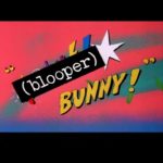 (Blooper) Bunny!