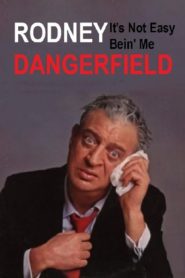 Rodney Dangerfield: It’s Not Easy Bein’ Me