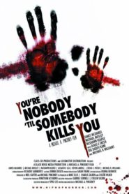 You’re Nobody ’til Somebody Kills You
