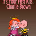 It’s Your First Kiss, Charlie Brown