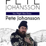 Pete Johansson: You Might Also Enjoy Pete Johansson