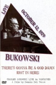Charles Bukowski: There’s Gonna Be a God Damn Riot in Here