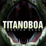 Titanoboa: Monster Snake
