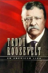 Teddy Roosevelt: An American Lion