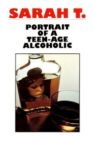 Sarah T. – Portrait of a Teenage Alcoholic